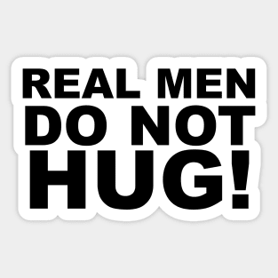 REAL MEN DO NOT HUG! Sticker